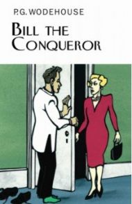 Bill the Conqueror / Wodehouse Pelham Grenville