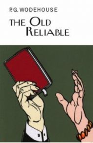 The Old Reliable / Wodehouse Pelham Grenville