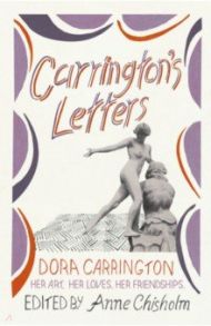 Carrington's Letters. Her Art, Her Loves, Her Friendships / Carrington Dora