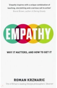 Empathy. Why It Matters, And How To Get It / Krznaric Roman