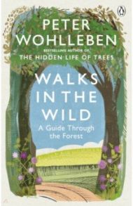 Walks in the Wild. A guide through the forest / Wohlleben Peter