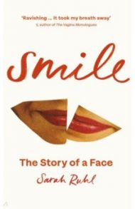 Smile. The Story of a Face / Ruhl Sarah