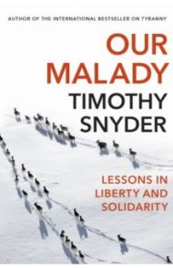 Our Malady. Lessons in Liberty and Solidarity / Snyder Timothy