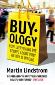 Buyology. How Everything We Believe About Why We Buy is Wrong / Lindstrom Martin