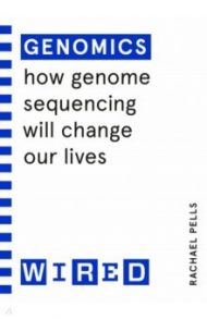 Genomics. How genome sequencing will change healthcare / Pells Rachael