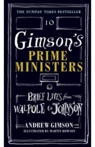 Gimson's Prime Ministers. Brief Lives from Walpole to Johnson / Gimson Andrew