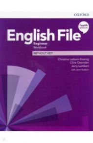 English File. Beginner. Workbook Without Key / Latham-Koenig Christina, Oxenden Clive, Lambert Jerry