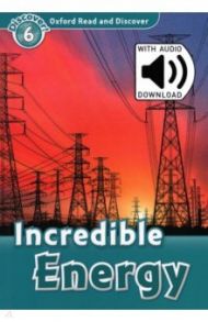 Oxford Read and Discover. Level 6. Incredible Energy Audio Pack / Spilsbury Louise, Spilsbury Richard