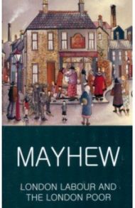 London Labour and the London Poor / Mayhew Henry