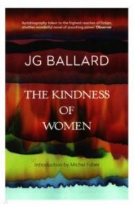 The Kindness of Women / Ballard J. G.