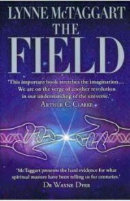 The Field. The Quest for the Secret Force of the Universe / McTaggart Lynne