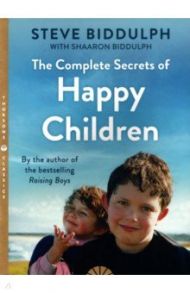 The Complete Secrets of Happy Children / Biddulph Steve, Biddulph Shaaron