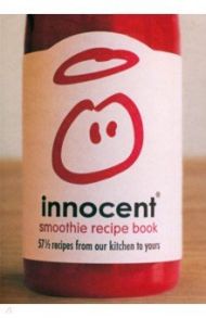 Innocent Smoothie Recipe Book. 57 1/2 Recipes from Our Kitchen to Yours