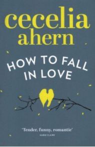 How to Fall in Love / Ahern Cecelia