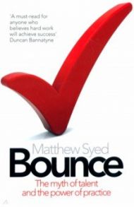 Bounce. The Myth of Talent and the Power of Practice / Syed Matthew