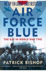 Air Force Blue. The RAF in World War Two / Bishop Patrick