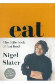 Eat. The Little Book of Fast Food / Slater Nigel