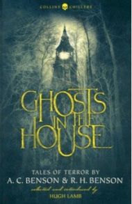 Ghosts in the House. Tales of Terror by A. C. Benson and R. H. Benson / Benson R. H., Benson A. C.