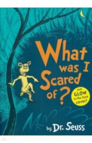 What Was I Scared Of? / Dr Seuss