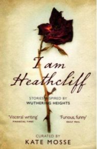 I Am Heathcliff. Stories Inspired by Wuthering Heights / Hannah Sophie, Koomson Dorothy, Cannon Joanna