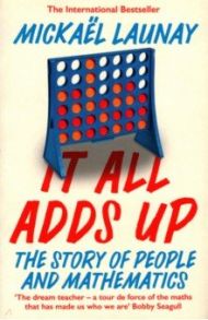 It All Adds Up. The Story of People and Mathematic / Launay Mickael