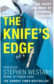 The Knife's Edge. The Heart and Mind of a Cardiac Surgeon / Westaby Stephen