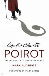 Agatha Christie's Poirot. The Greatest Detective In The World / Aldridge Mark