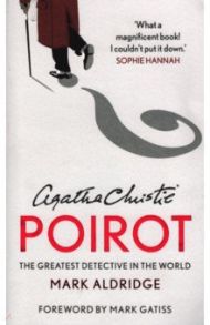 Agatha Christie's Poirot. The Greatest Detective in the World / Aldridge Mark