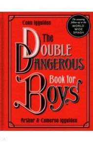 The Double Dangerous Book for Boys / Iggulden Conn, Iggulden Cameron, Iggulden Arthur