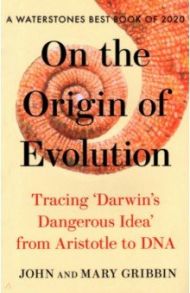 On the Origin of Evolution. Tracing 'Darwin's Dangerous Idea' from Aristotle to DNA / Gribbin John, Gribbin Mary