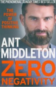 Zero Negativity. The Power of Positive Thinking / Middleton Ant