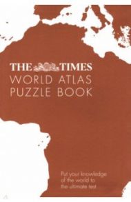 The Times World Atlas Puzzle Book. Put Your Knowledge of the World to the Ultimate Test / Moore Gareth