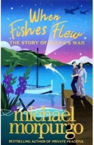 When Fishes Flew. The Story of Elena's War / Morpurgo Michael