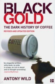 Black Gold. The Dark History of Coffee / Wild Antony