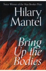 Bring Up The Bodies / Mantel Hilary