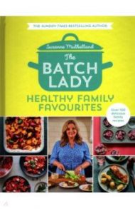 The Batch Lady. Healthy Family Favourites / Mulholland Suzanne