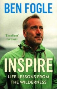 Inspire. Life Lessons from the Wilderness / Fogle Ben