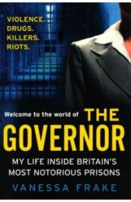 The Governor. My Life Inside Britain's Most Notorious Prisons / Frake Vanessa