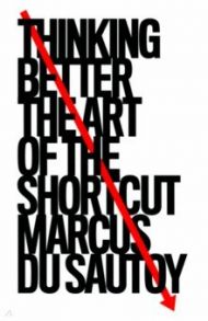 Thinking Better. The Art of the Shortcut / du Sautoy Marcus