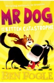 Mr Dog and the Kitten Catastrophe / Fogle Ben, Cole Steve