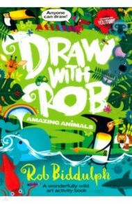 Draw with Rob. Amazing Animals / Biddulph Rob