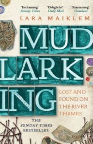 Mudlarking. Lost and Found on the River Thames / Maiklem Lara