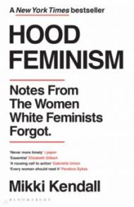 Hood Feminism. Notes from the Women White Feminists Forgot / Kendall Mikki