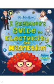 A Beginner's Guide to Electricity and Magnetism / Arbuthnott Gill