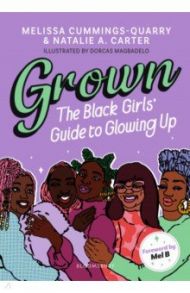 Grown. The Black Girls' Guide to Glowing Up / Cummings-Quarry Melissa, Carter Natalie A.