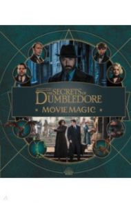 Fantastic Beasts. The Secrets of Dumbledore. Movie Magic / Revenson Jody