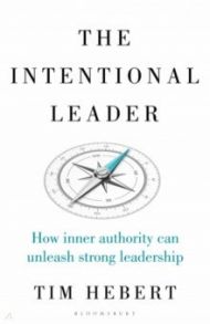 The Intentional Leader. How Inner Authority Can Unleash Strong Leadership / Hebert Tim