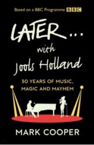 Later... with Jools Holland. 30 Years of Music, Magic and Mayhem / Cooper Mark