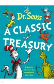 Dr. Seuss. A Classic Treasury / Dr Seuss