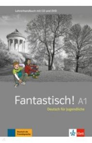 Fantastisch! A1. Deutsch f?r Jugendliche. Lehrerhandbuch (+CDmp3, DVD) / Maccarini Jocelyne, Hass Nolwenn, Leitner Sebastian